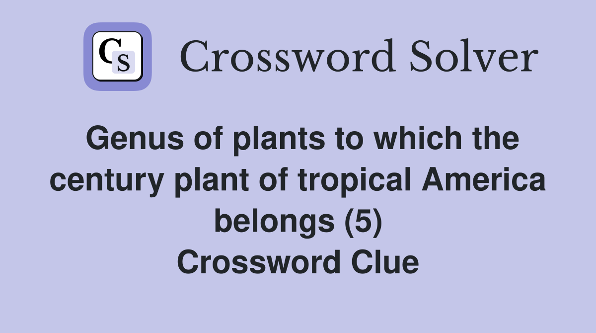 Genus of plants to which the century plant of tropical America belongs